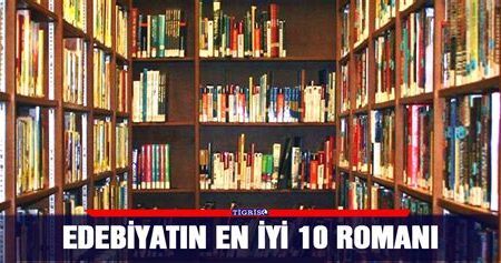 En İyi Romanlar: Edebiyatın Klasikleşmiş Başyapıtları ve Okunması Gerekenler