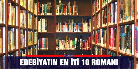 En İyi Romanlar: Edebiyatın Klasikleşmiş Başyapıtları ve Okunması Gerekenler